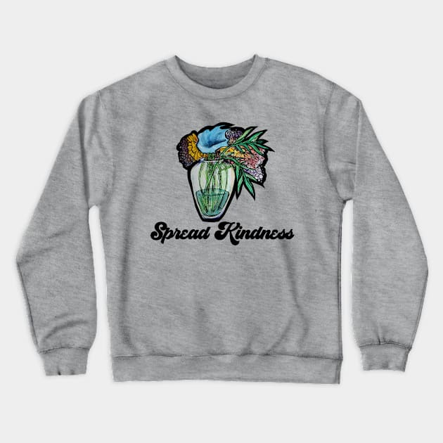 Spread Kindness Flower Vase Crewneck Sweatshirt by bubbsnugg